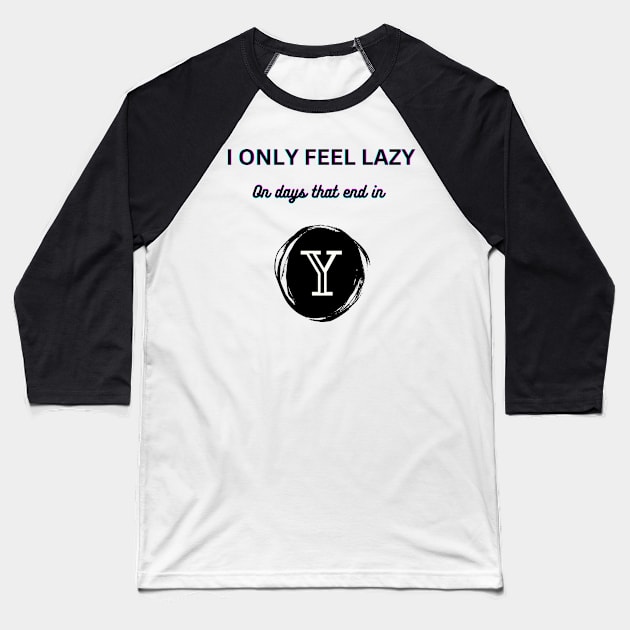 I only feel lazy on days that end in y Baseball T-Shirt by Drawab Designs